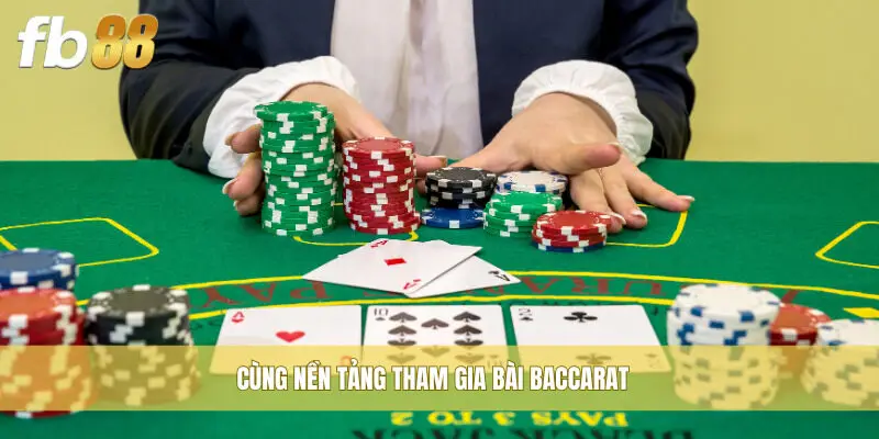 Cùng nền tảng tham gia bài Baccarat