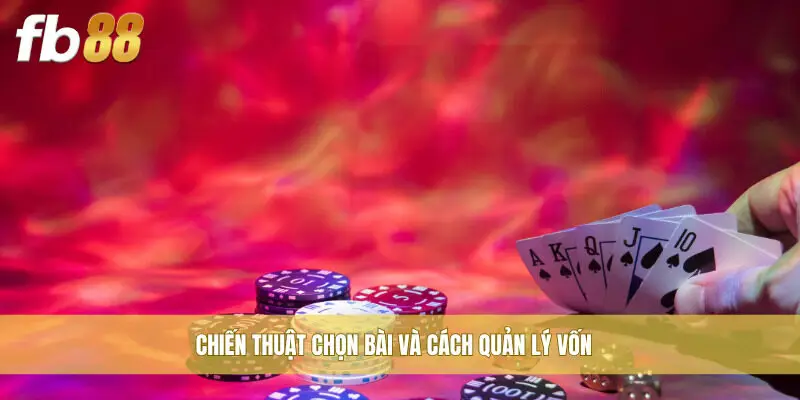 Chiến thuật chọn bài và cách quản lý vốn