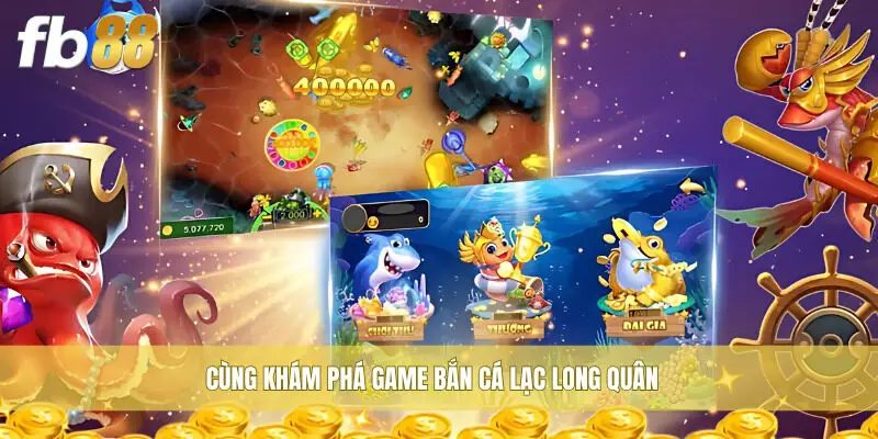 Cùng khám phá game Bắn Cá Lạc Long Quân