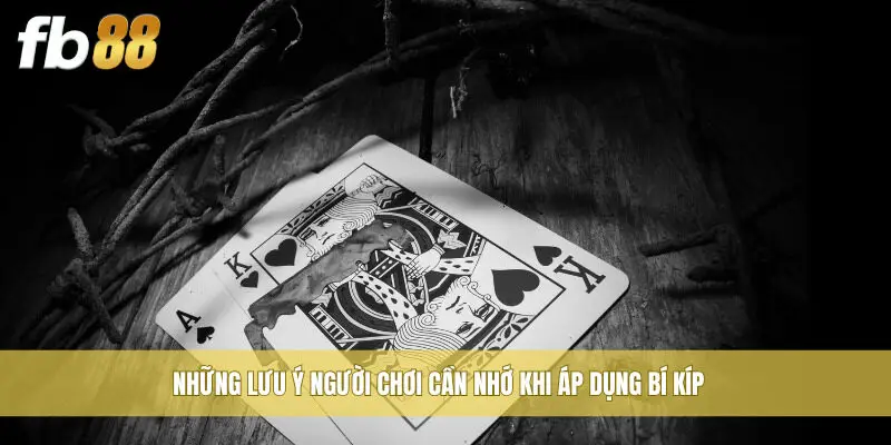 Những lưu ý người chơi cần nhớ khi áp dụng bí kíp