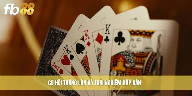 Cơ hội thắng lớn và trải nghiệm hấp dẫn