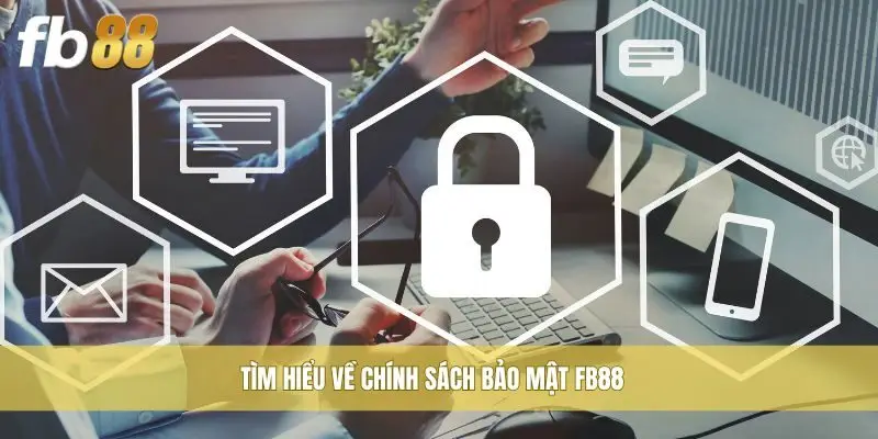 Tìm hiểu về chính sách bảo mật FB88