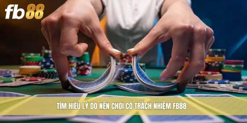 Tìm hiểu lý do nên chơi có trách nhiệm Fb88