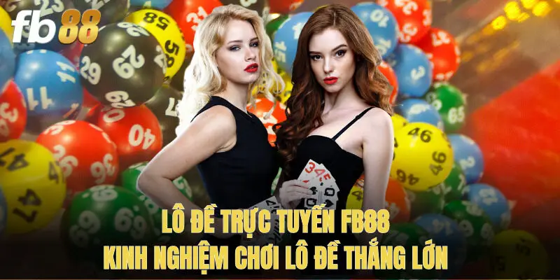 Lô Đề Trực Tuyến Fb88 - Kinh Nghiệm Chơi Lô Đề Thắng Lớn