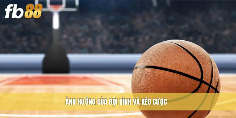 Ảnh hưởng của đội hình và kèo cược