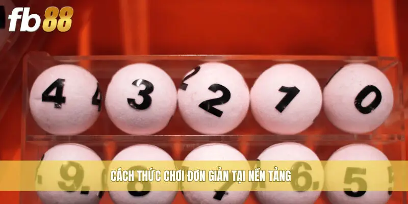 Cách thức chơi đơn giản tại nền tảng