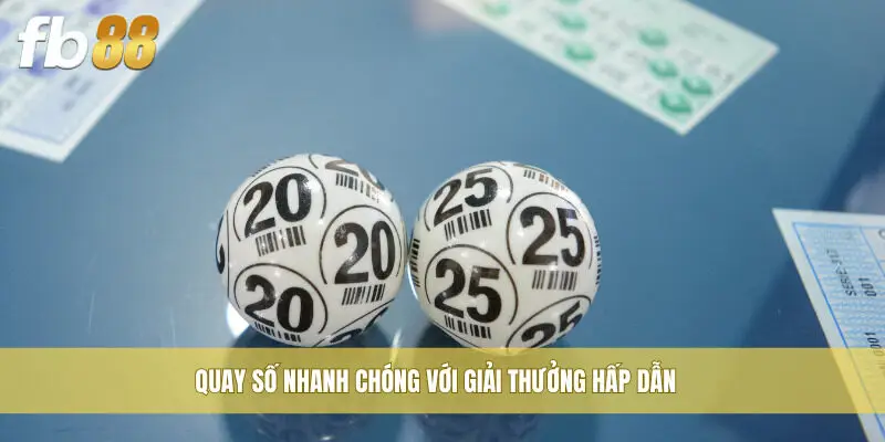 Quay số nhanh chóng với giải thưởng hấp dẫn